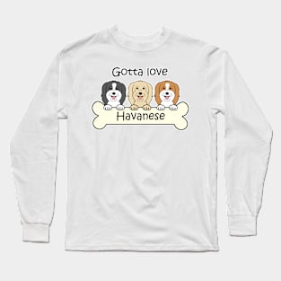 Gotta Love Havanese Long Sleeve T-Shirt